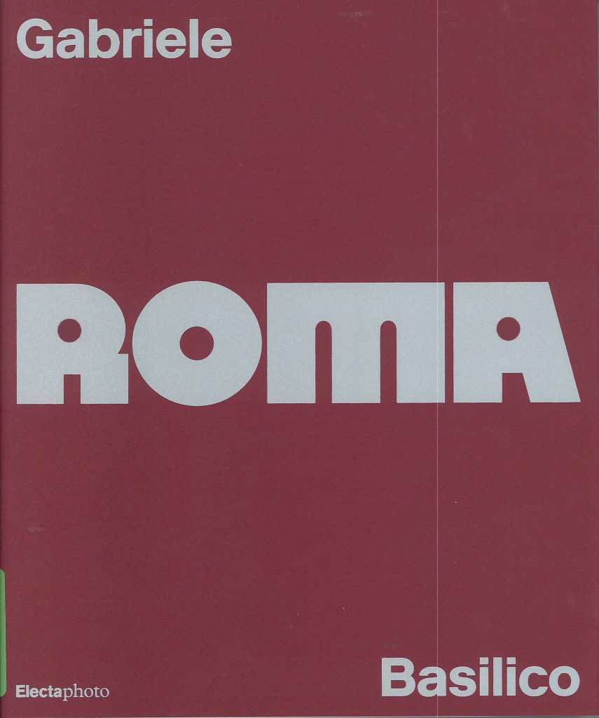 Gabriele Basilico. Roma, a cura di Angelo Piero Cappello, Giovanna Calvenzi e Matteo Balduzzi, Electaphoto 2024.