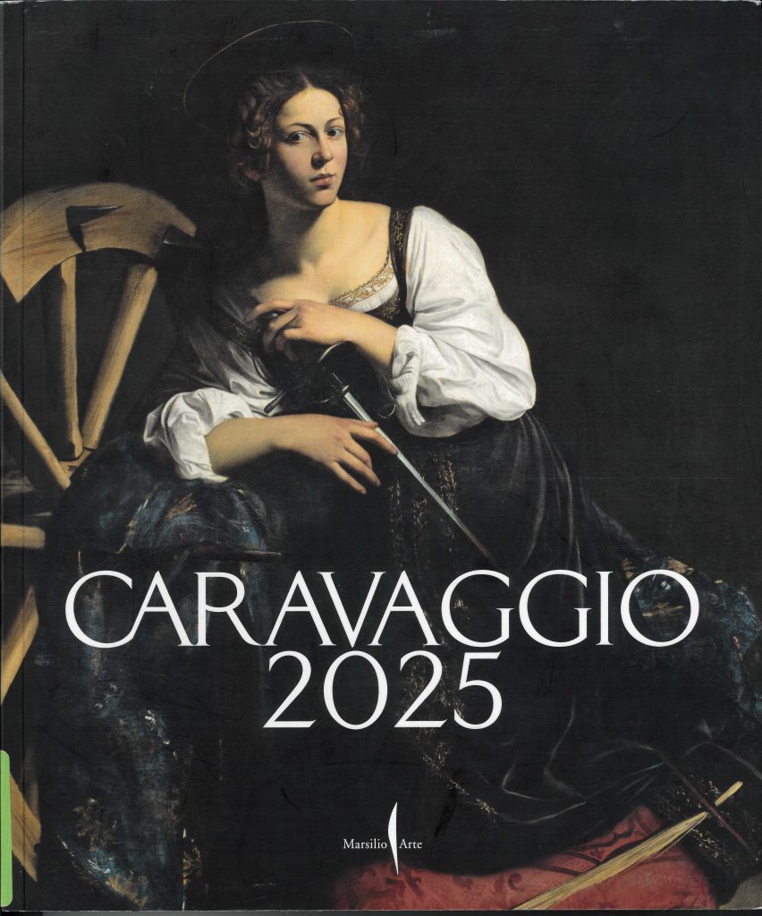 Caravaggio 2025, a cura di Francesca Cappelletti e Maria Cristina Terzaghi, Marsilio Arte 2025.
