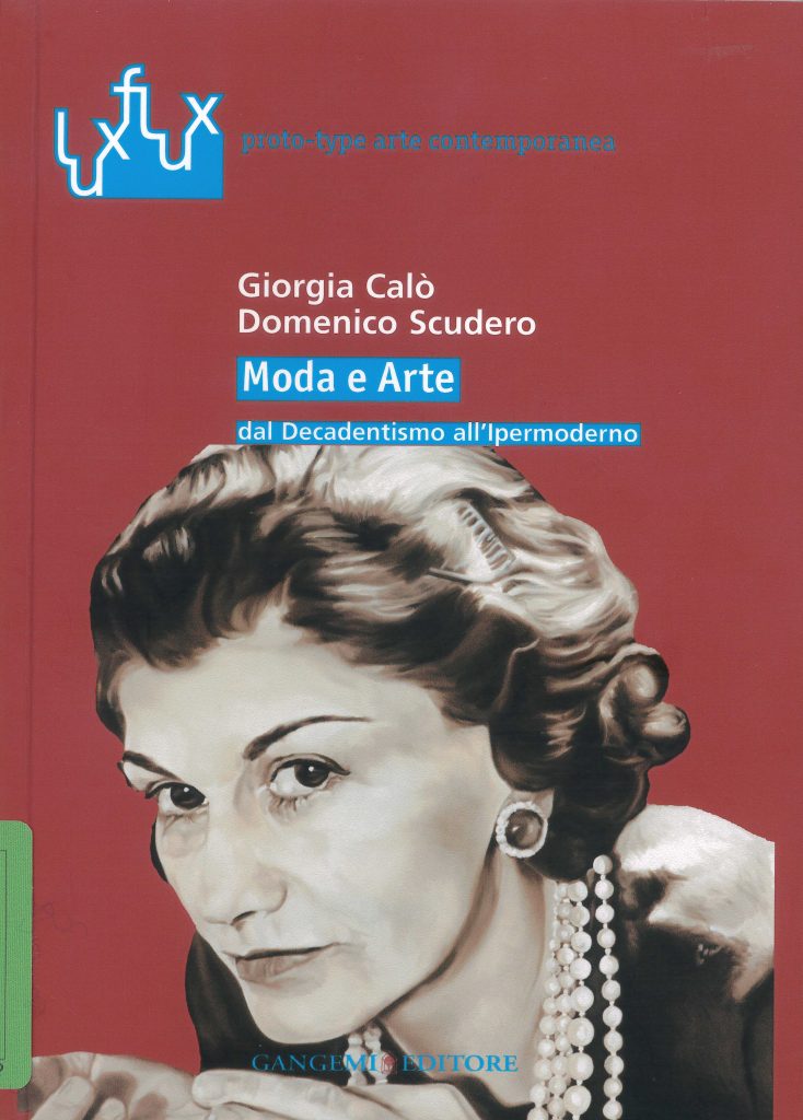 Moda e Arte dal Decadentismo all’Ipermoderno, a cura di Giorgia Calò e Domenico Scudero, Gangemi Editore 2009.