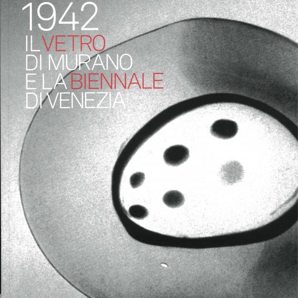 1932–1942. Il vetro di Murano e la Biennale di Venezia, a cura&hellip;