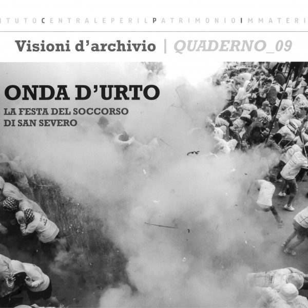 Visioni d’archivio. Quaderno_09, onda d’urto la festa del soccorso di San Severo,&hellip;