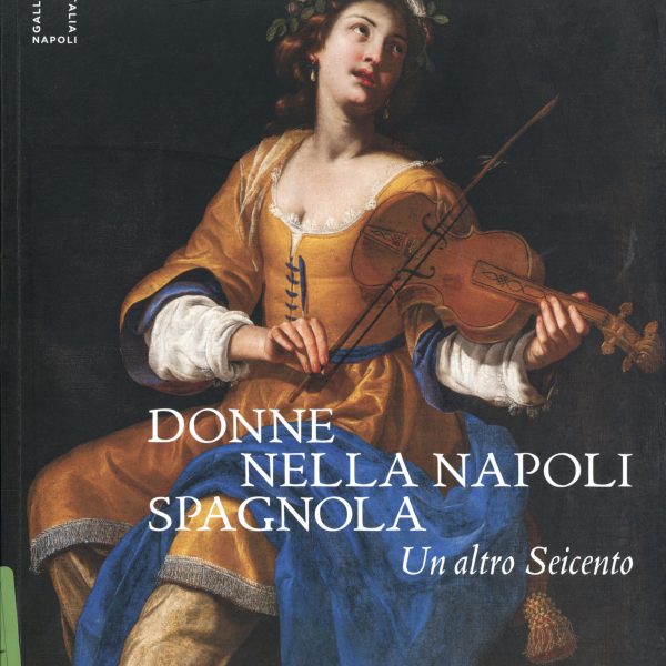 Donne nella Napoli spagnola. Un altro Seicento, a cura di Antonio Ernesto Denunzio, Raffaella Morselli, Giuseppe Porzio, Eve Straussman–Pflanzer, Allemandi 2025