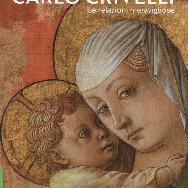 Carlo Crivelli. Le relazioni meravigliose, a cura di Francesca Coltrinari e Giuliana&hellip;
