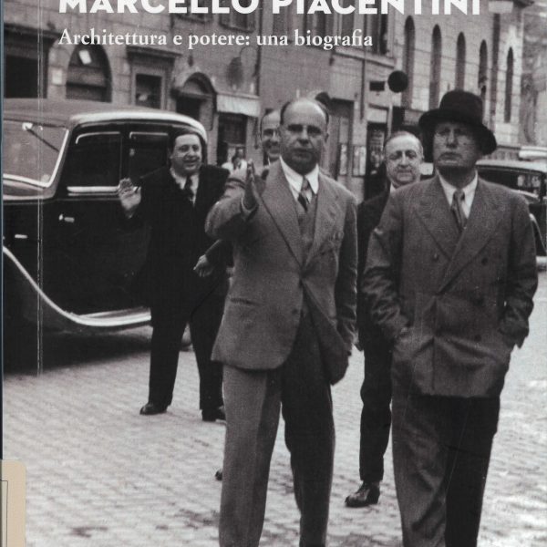 Marcello Piacentini architettura e potere: una biografia, a cura di Paolo Nicoloso,&hellip;
